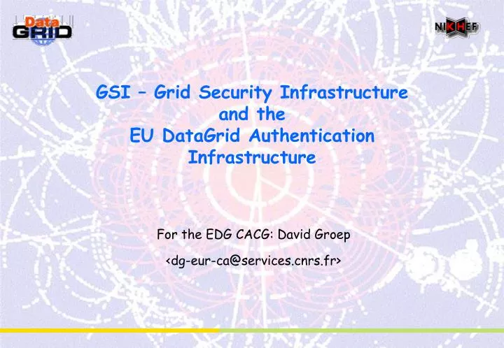 gsi grid security infrastructure and the eu datagrid authentication infrastructure