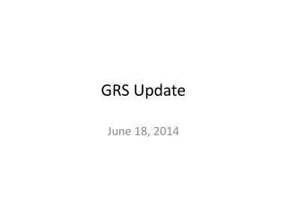 GRS Update