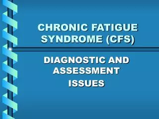 CHRONIC FATIGUE SYNDROME (CFS)
