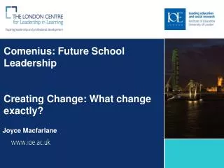 Comenius: Future School Leadership Creating Change: What change exactly?