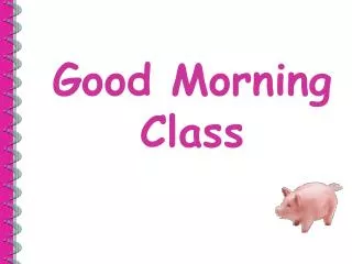 Good Morning Class
