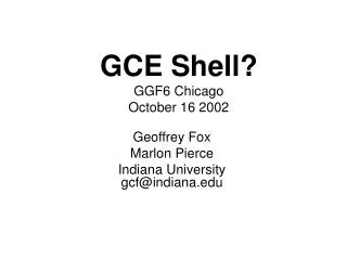 GCE Shell? GGF6 Chicago October 16 2002