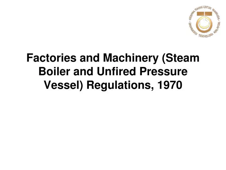 factories and machinery steam boiler and unfired pressure vessel regulations 1970