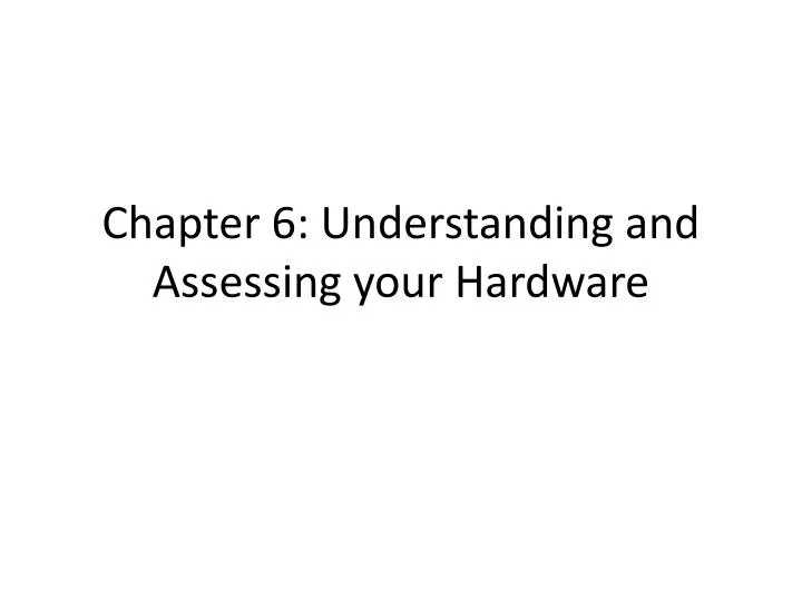 chapter 6 understanding and assessing your hardware