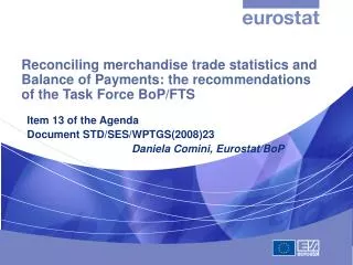 Item 13 of the Agenda Document STD/SES/WPTGS(2008)23 Daniela Comini, Eurostat/BoP