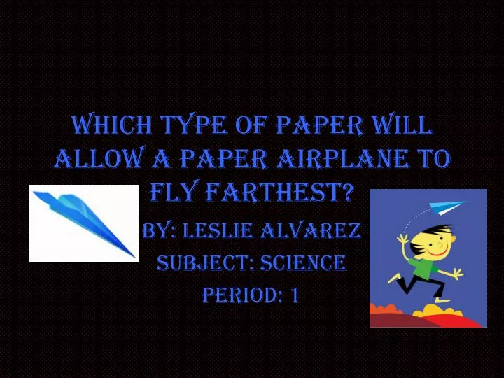 which type of paper will allow a paper airplane to fly farthest