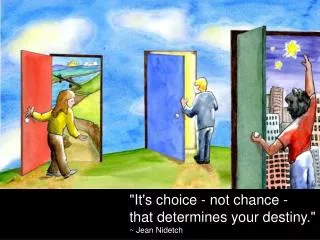 &quot;It's choice - not chance - that determines your destiny.&quot; ~ Jean Nidetch