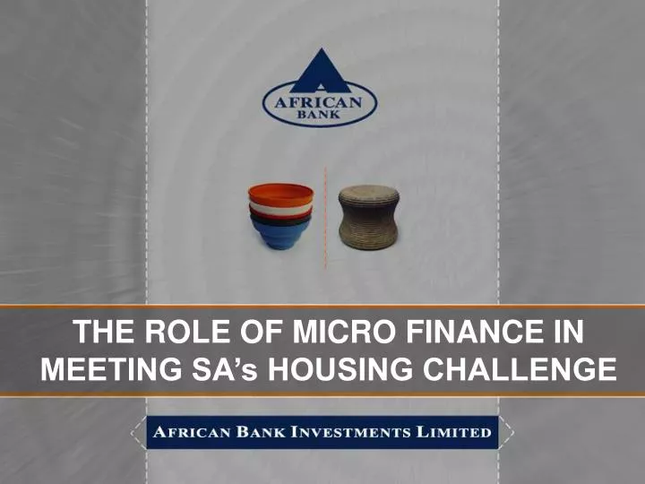 the role of micro finance in meeting sa s housing challenge