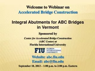 Welcome to Webinar on Accelerated Bridge Construction Integral Abutments for ABC Bridges