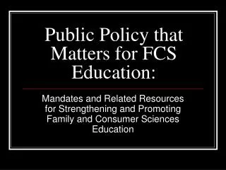 Public Policy that Matters for FCS Education: