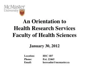 An Orientation to Health Research Services Faculty of Health Sciences January 30 , 2012