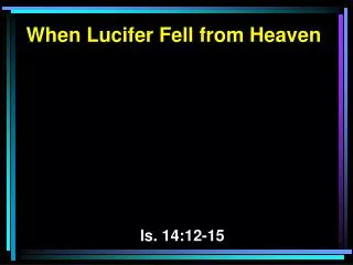 When Lucifer Fell from Heaven Is. 14:12-15