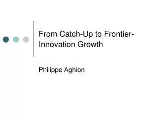 From Catch-Up to Frontier-Innovation Growth
