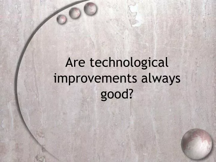 are technological improvements always good