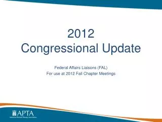 2012 Congressional Update Federal Affairs Liaisons (FAL) For use at 2012 Fall Chapter Meetings