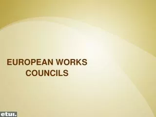 EUROPEAN WORKS COUNCILS