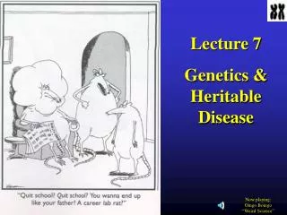 Lecture 7 Genetics &amp; Heritable Disease