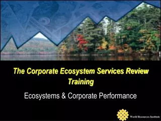 The Corporate Ecosystem Services Review Training Ecosystems &amp; Corporate Performance