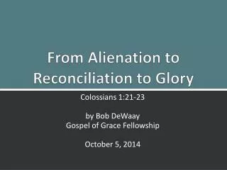 From Alienation to Reconciliation to Glory