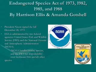 Endangered Species Act of 1973, 1982, 1985, and 1988 By Harrison Ellis &amp; Amanda Gotshell