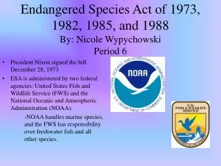 Endangered Species Act of 1973, 1982, 1985, and 1988 By: Nicole Wypychowski Period 6