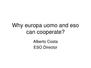Why europa uomo and eso can cooperate?