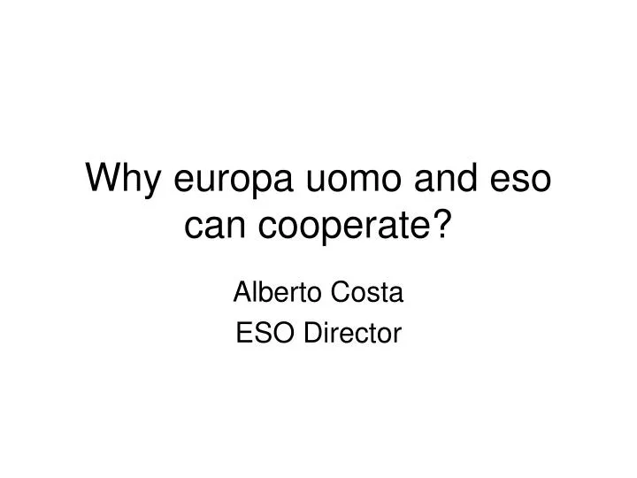 why europa uomo and eso can cooperate