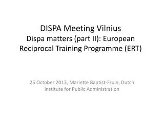 DISPA Meeting Vilnius Dispa matters (part II): European Reciprocal Training Programme (ERT)