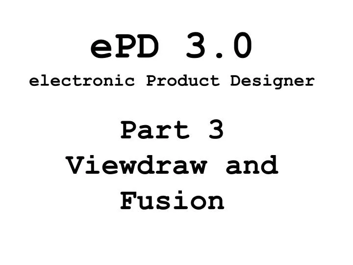 epd 3 0 electronic product designer part 3 viewdraw and fusion