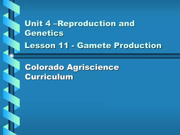 unit 4 reproduction and genetics lesson 11 gamete production