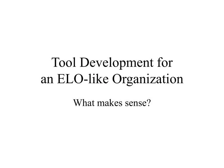 tool development for an elo like organization