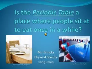 Is the Periodic Table a place where people sit at to eat once in a while?