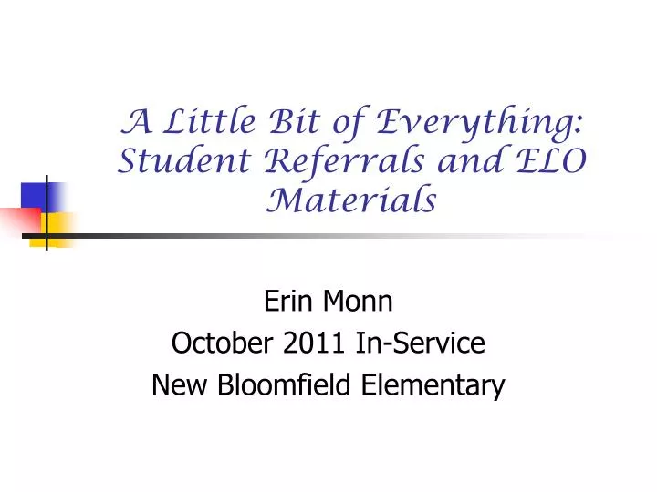 a little bit of everything student referrals and elo materials