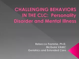 CHALLENGING BEHAVIORS IN THE CLC: Personality Disorder and Mental Illness