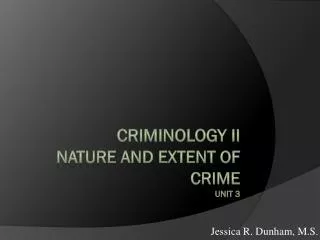 Criminology II Nature and Extent of Crime Unit 3