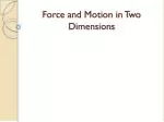 Force and Motion in Two Dimensions - slide 1