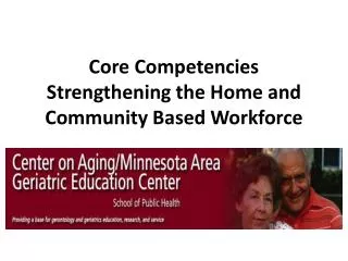 Core Competencies Strengthening the Home and Community Based Workforce