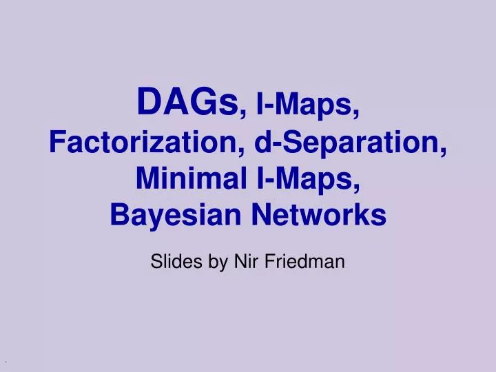 dags i maps factorization d separation minimal i maps bayesian networks