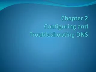 Chapter 2 Configuring and Troubleshooting DNS
