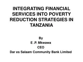 INTEGRATING FINANCIAL SERVICES INTO POVERTY REDUCTION STRATEGIES IN TANZANIA