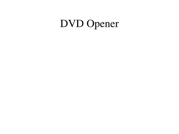dvd opener