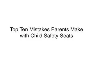 Top Ten Mistakes Parents Make with Child Safety Seats