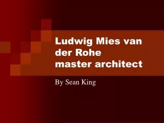 Ludwig Mies van der Rohe master architect