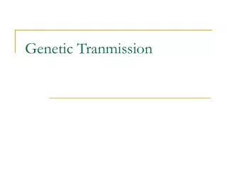 Genetic Tranmission