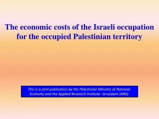 The economic costs of the Israeli occupation for the occupied Palestinian territory