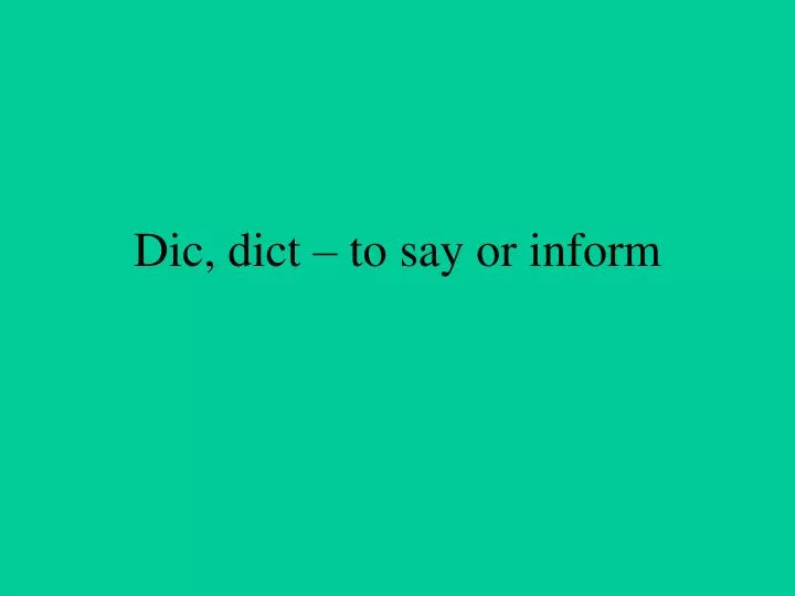 dic dict to say or inform