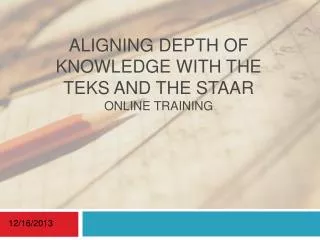 Aligning DEPTH OF KNOWLEDGE WITH THE TEKS and THE STAAR OnLine Training