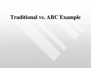 Traditional vs. ABC Example