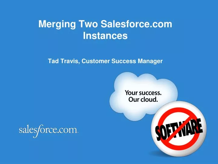 merging two salesforce com instances tad travis customer success manager