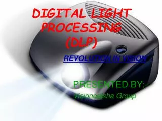 DIGITAL LIGHT PROCESSING (DLP) REVOLUTION IN VISION